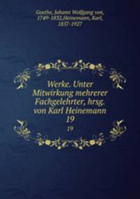Werke. Unter Mitwirkung mehrerer Fachgelehrter, hrsg. von Karl Heinemann. 19