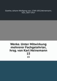 Werke. Unter Mitwirkung mehrerer Fachgelehrter, hrsg. von Karl Heinemann. 15