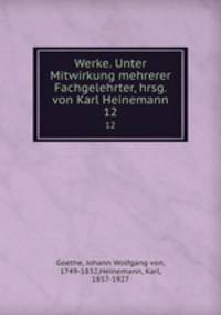 Werke. Unter Mitwirkung mehrerer Fachgelehrter, hrsg. von Karl Heinemann. 12