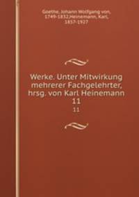 Werke. Unter Mitwirkung mehrerer Fachgelehrter, hrsg. von Karl Heinemann. 11