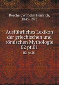 Ausfhrliches Lexikon der griechischen und rmischen Mythologie. 02 pt.01