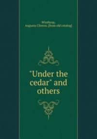 "Under the cedar" and others