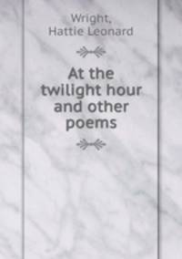 At the twilight hour and other poems