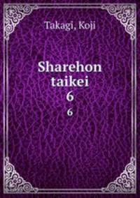 Sharehon taikei. 6