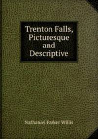Trenton Falls, Picturesque and Descriptive
