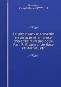 La piece sans A; comedie en un acte et en prose, precedee d