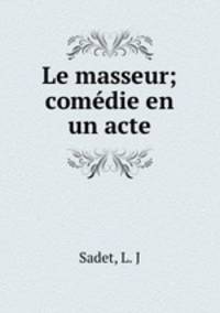 Le masseur; comedie en un acte