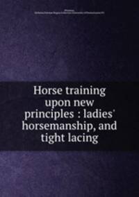 Horse training upon new principles : ladies