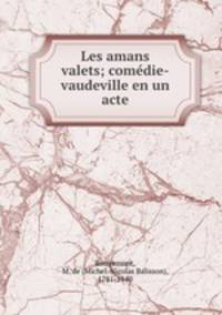 Les amans valets; comedie-vaudeville en un acte