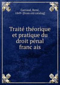 Traite? the?orique et pratique du droit pe?nal franc?ais