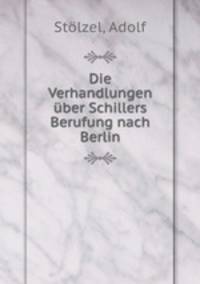 Die Verhandlungen uber Schillers Berufung nach Berlin