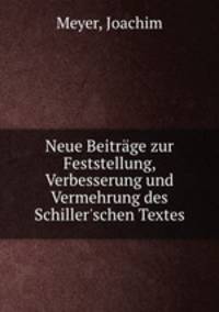 Neue Beitrage zur Feststellung, Verbesserung und Vermehrung des Schiller