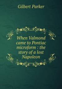 When Valmond came to Pontiac microform : the story of a lost Napoleon