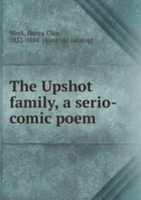 The Upshot family, a serio-comic poem