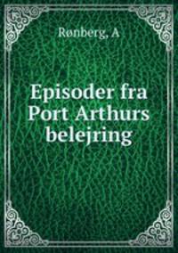 Episoder fra Port Arthurs belejring