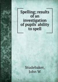 Spelling; results of an investigation of pupils