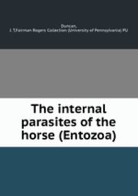 The internal parasites of the horse (Entozoa)