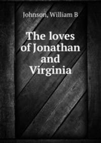The loves of Jonathan and Virginia