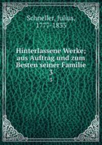 Hinterlassene Werke; aus Auftrag und zum Besten seiner Familie. 3