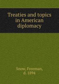 Treaties and topics in American diplomacy