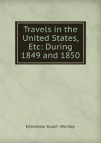 Travels in the United States, Etc: During 1849 and 1850