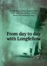 From day to day with Longfellow