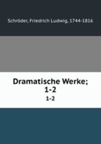 Dramatische Werke;. 1-2