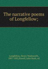 The narrative poems of Longfellow;
