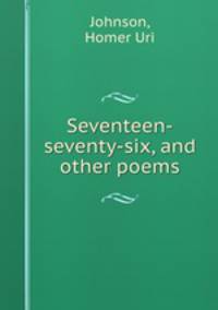Seventeen-seventy-six, and other poems