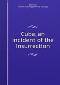 Cuba, an incident of the insurrection