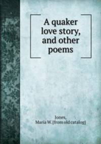A quaker love story, and other poems