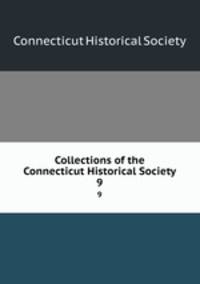 Collections of the Connecticut Historical Society. 9