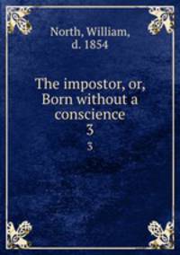 The impostor, or, Born without a conscience. 3