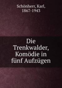 Die Trenkwalder, Komdie in fnf Aufzgen