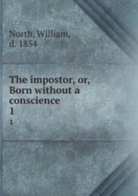 The impostor, or, Born without a conscience. 1