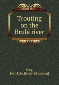 Trouting on the Brule river