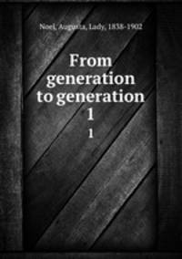 From generation to generation. 1
