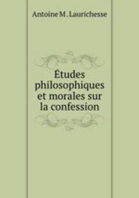 tudes philosophiques et morales sur la confession