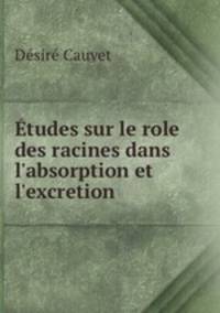 tudes sur le role des racines dans l`absorption et l`excretion