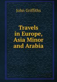Travels in Europe, Asia Minor and Arabia