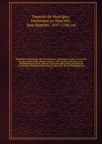Mmoires historiques sur la Louisiane, contenant ce qui y est arriv de plus mmorable depuis l`anne 1687. jusqu` prsent; avec l`tablissement de la colonie francoise dans cette province de l`Amrique Septentrionale sous la direction de la Compagnie de. 1
