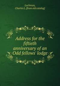 Address for the fiftieth anniversary of an Odd fellows