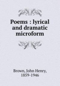 Poems : lyrical and dramatic microform