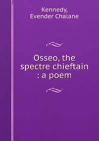 Osseo, the spectre chieftain : a poem
