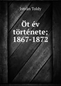 Ot ev tortenete; 1867-1872