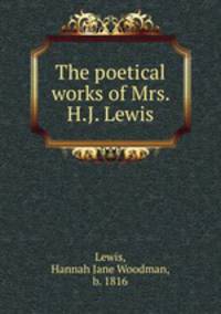 The poetical works of Mrs. H.J. Lewis