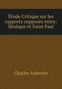 Etude Critique sur les rapports supposes entre: Seneque et Saint Paul