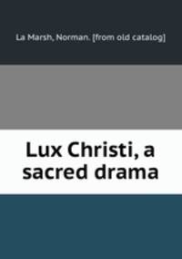 Lux Christi, a sacred drama