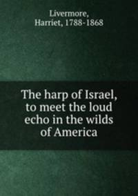 The harp of Israel, to meet the loud echo in the wilds of America