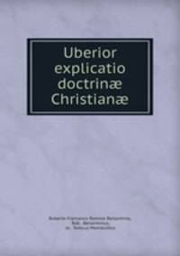 Uberior explicatio doctrin? Christian?